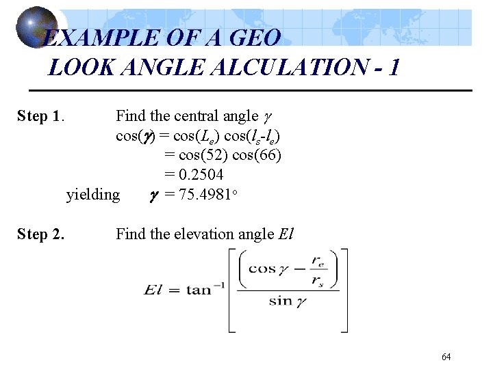 EXAMPLE OF A GEO LOOK ANGLE ALCULATION - 1 Step 1. Step 2. Find