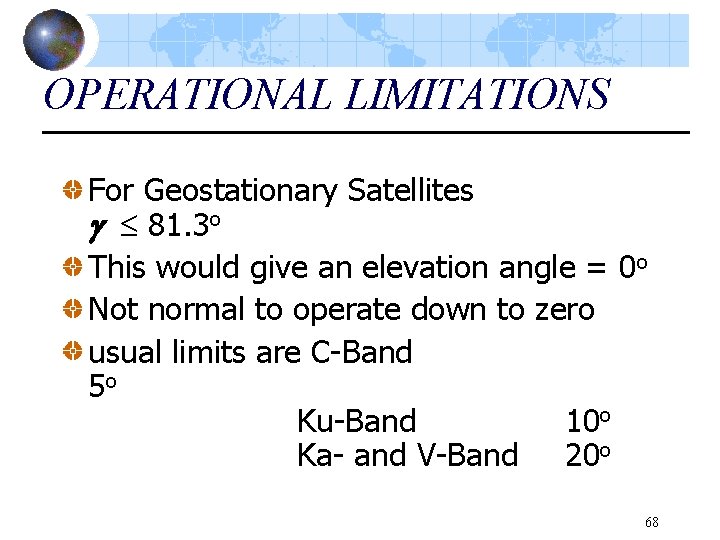 OPERATIONAL LIMITATIONS For Geostationary Satellites 81. 3 o This would give an elevation angle