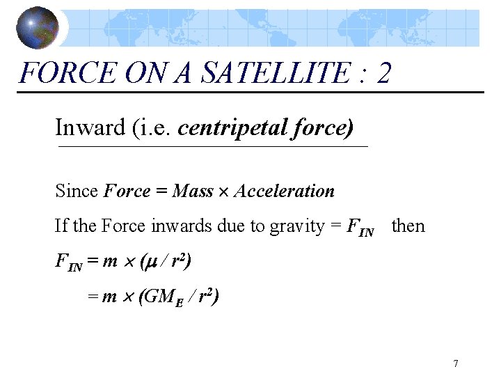 FORCE ON A SATELLITE : 2 Inward (i. e. centripetal force) Since Force =