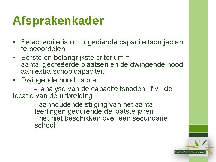 Afsprakenkader • Selectiecriteria om ingediende capaciteitsprojecten te beoordelen. • Eerste en belangrijkste criterium =