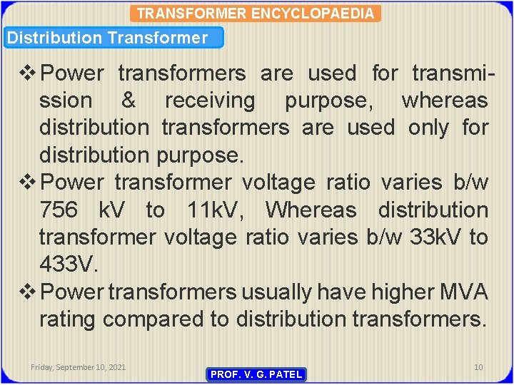 TRANSFORMER ENCYCLOPAEDIA Distribution Transformer v Power transformers are used for transmission & receiving purpose,