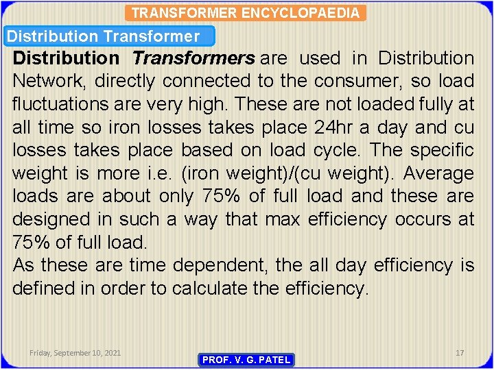 TRANSFORMER ENCYCLOPAEDIA Distribution Transformers are used in Distribution Network, directly connected to the consumer,