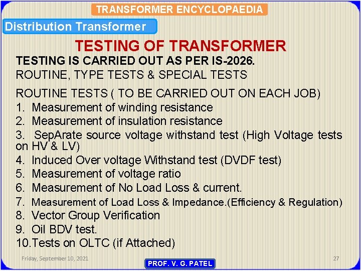 TRANSFORMER ENCYCLOPAEDIA Distribution Transformer TESTING OF TRANSFORMER TESTING IS CARRIED OUT AS PER IS-2026.