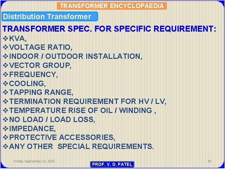 TRANSFORMER ENCYCLOPAEDIA Distribution Transformer TRANSFORMER SPEC. FOR SPECIFIC REQUIREMENT: v. KVA, v. VOLTAGE RATIO,