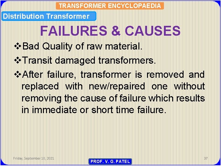 TRANSFORMER ENCYCLOPAEDIA Distribution Transformer FAILURES & CAUSES v. Bad Quality of raw material. v.