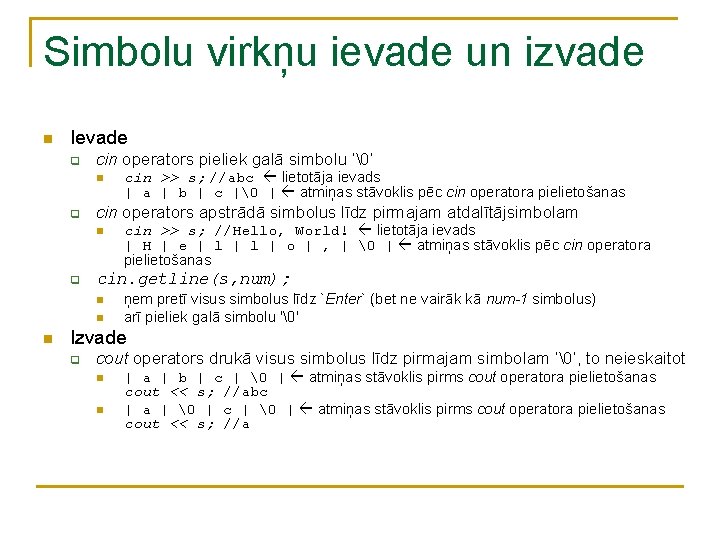 Simbolu virkņu ievade un izvade n Ievade q cin operators pieliek galā simbolu ‘�’