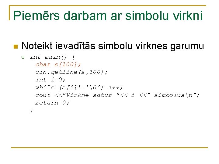 Piemērs darbam ar simbolu virkni n Noteikt ievadītās simbolu virknes garumu q int main()