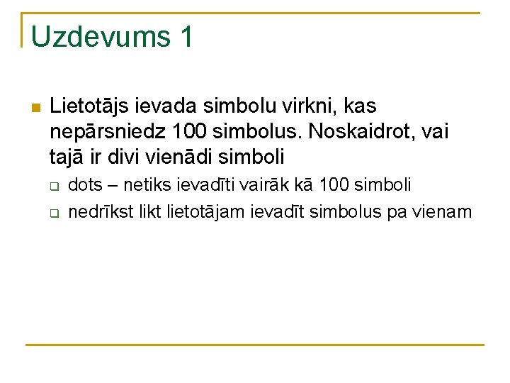 Uzdevums 1 n Lietotājs ievada simbolu virkni, kas nepārsniedz 100 simbolus. Noskaidrot, vai tajā