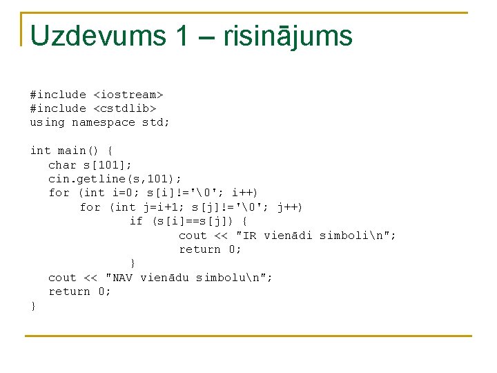 Uzdevums 1 – risinājums #include <iostream> #include <cstdlib> using namespace std; int main() {