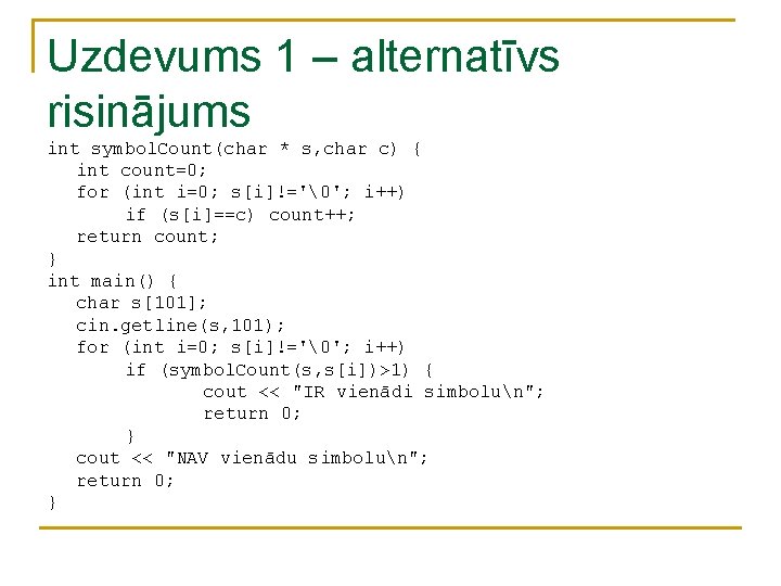 Uzdevums 1 – alternatīvs risinājums int symbol. Count(char * s, char c) { int