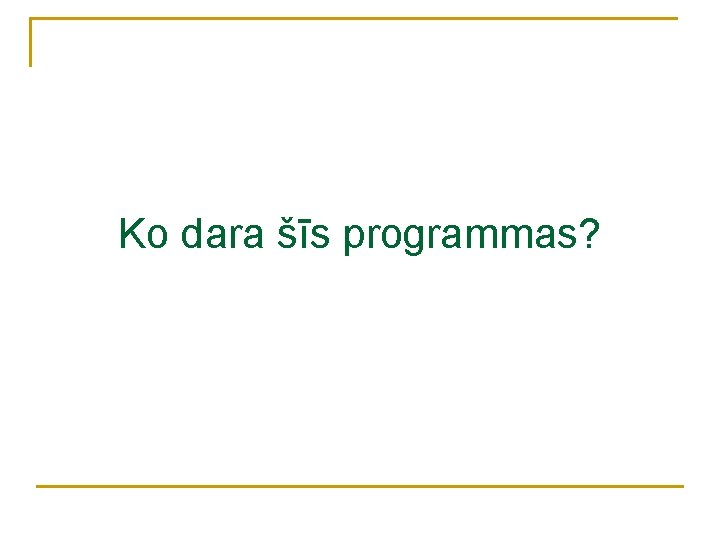 Ko dara šīs programmas? 