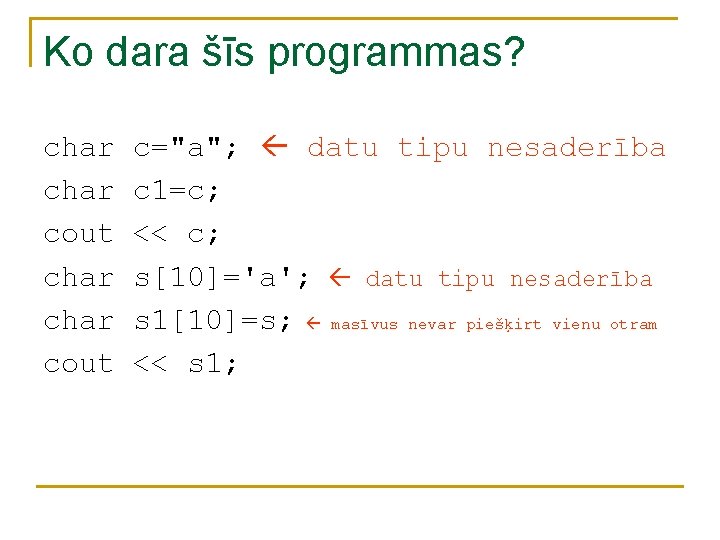 Ko dara šīs programmas? char cout c="a"; datu tipu nesaderība c 1=c; << c;