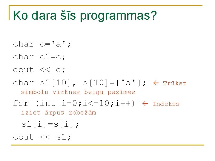 Ko dara šīs programmas? char cout char c='a'; c 1=c; << c; s 1[10],