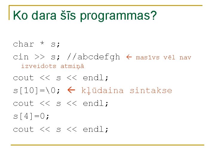 Ko dara šīs programmas? char * s; cin >> s; //abcdefgh masīvs vēl nav