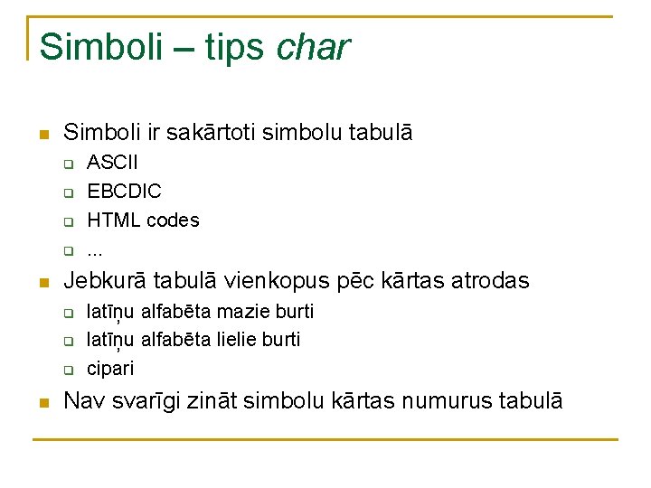 Simboli – tips char n Simboli ir sakārtoti simbolu tabulā q q n Jebkurā