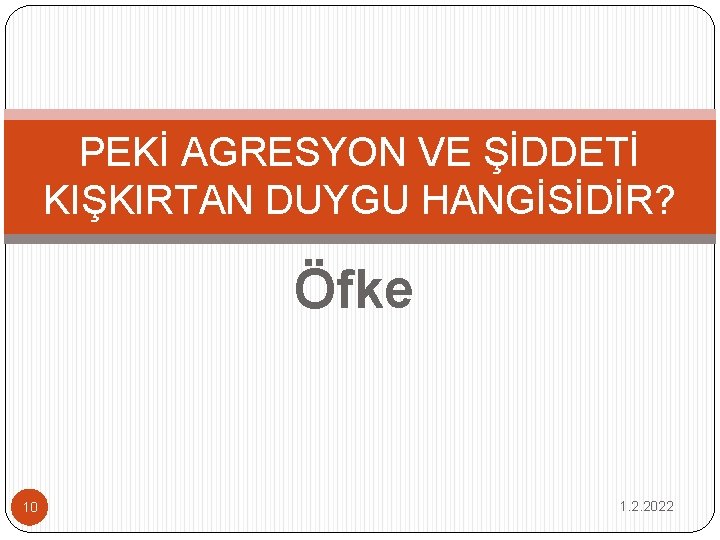 PEKİ AGRESYON VE ŞİDDETİ KIŞKIRTAN DUYGU HANGİSİDİR? Öfke 10 1. 2. 2022 