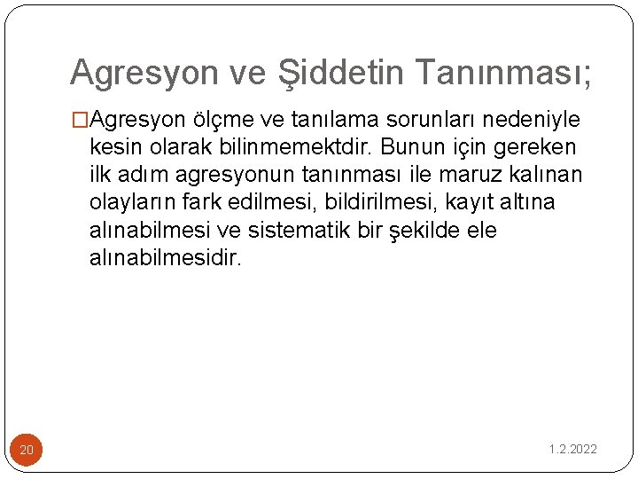 Agresyon ve Şiddetin Tanınması; �Agresyon ölçme ve tanılama sorunları nedeniyle kesin olarak bilinmemektdir. Bunun