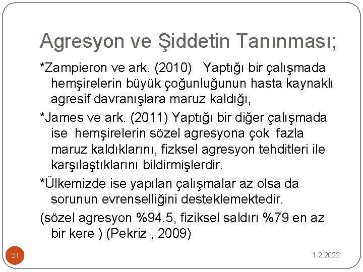 Agresyon ve Şiddetin Tanınması; *Zampieron ve ark. (2010) Yaptığı bir çalışmada hemşirelerin büyük çoğunluğunun