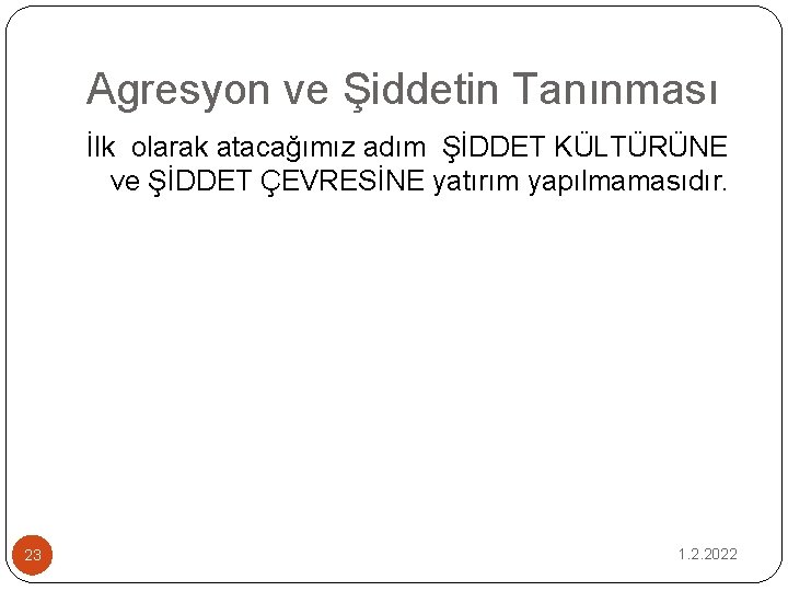 Agresyon ve Şiddetin Tanınması İlk olarak atacağımız adım ŞİDDET KÜLTÜRÜNE ve ŞİDDET ÇEVRESİNE yatırım