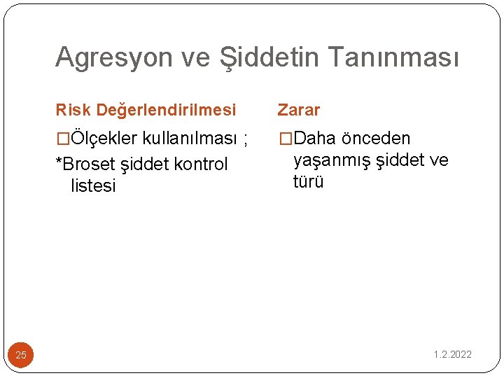 Agresyon ve Şiddetin Tanınması Risk Değerlendirilmesi Zarar �Ölçekler kullanılması ; �Daha önceden *Broset şiddet