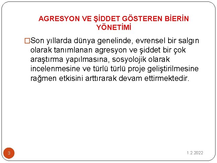 AGRESYON VE ŞİDDET GÖSTEREN BİERİN YÖNETİMİ �Son yıllarda dünya genelinde, evrensel bir salgın olarak