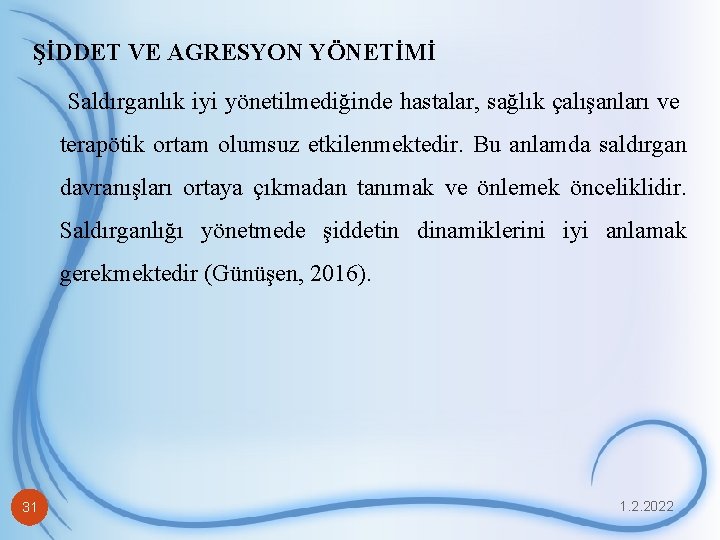 ŞİDDET VE AGRESYON YÖNETİMİ Saldırganlık iyi yönetilmediğinde hastalar, sağlık çalışanları ve terapötik ortam olumsuz