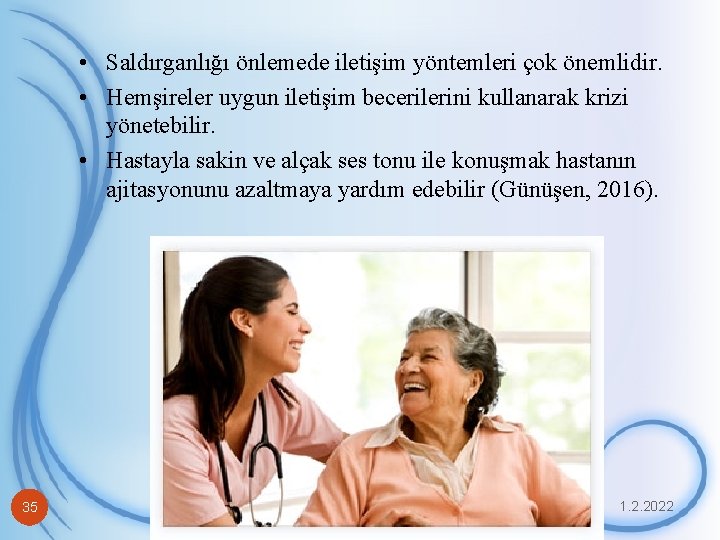  • Saldırganlığı önlemede iletişim yöntemleri çok önemlidir. • Hemşireler uygun iletişim becerilerini kullanarak