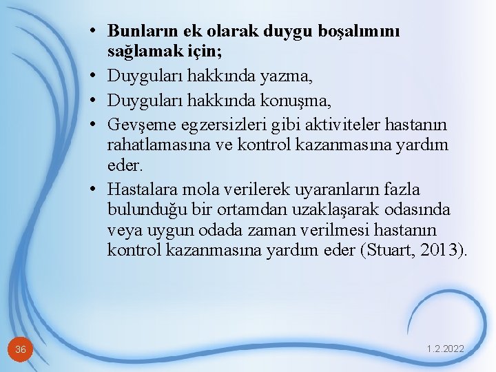  • Bunların ek olarak duygu boşalımını sağlamak için; • Duyguları hakkında yazma, •