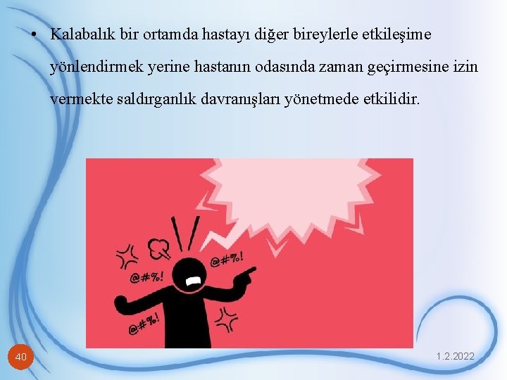  • Kalabalık bir ortamda hastayı diğer bireylerle etkileşime yönlendirmek yerine hastanın odasında zaman