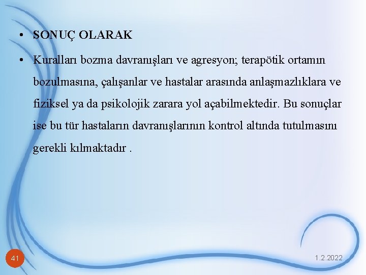  • SONUÇ OLARAK • Kuralları bozma davranışları ve agresyon; terapötik ortamın bozulmasına, çalışanlar