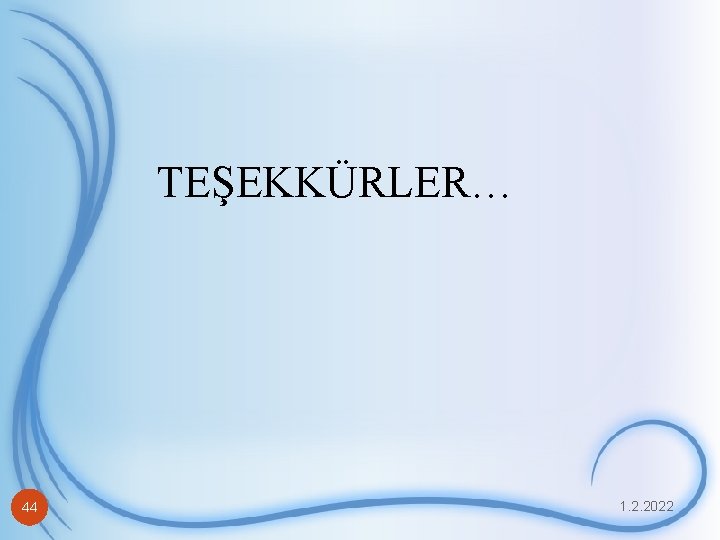 TEŞEKKÜRLER… 44 1. 2. 2022 