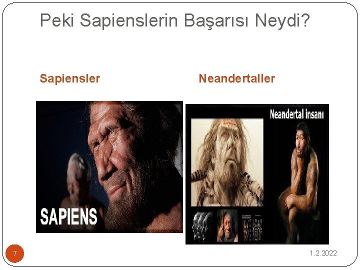 Peki Sapienslerin Başarısı Neydi? Sapiensler 7 Neandertaller 1. 2. 2022 