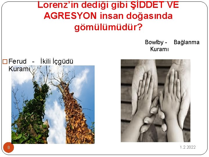 Lorenz’in dediği gibi ŞİDDET VE AGRESYON insan doğasında gömülümüdür? Bowlby - Bağlanma Kuramı �