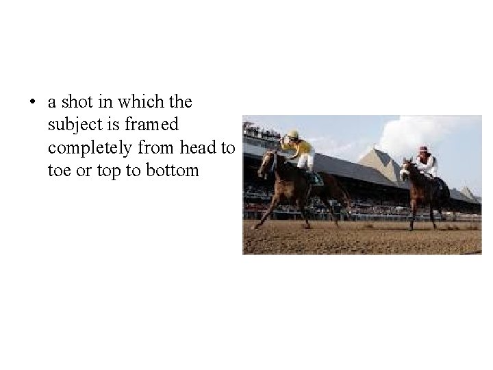  • a shot in which the subject is framed completely from head to