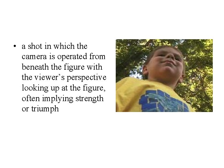  • a shot in which the camera is operated from beneath the figure