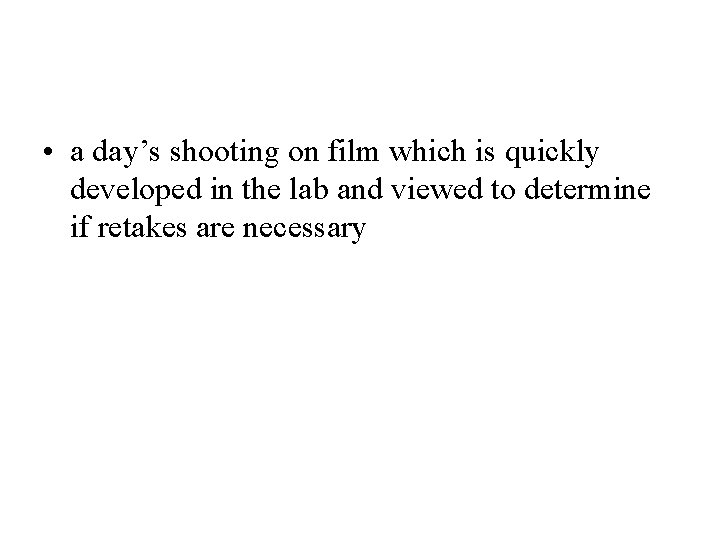  • a day’s shooting on film which is quickly developed in the lab