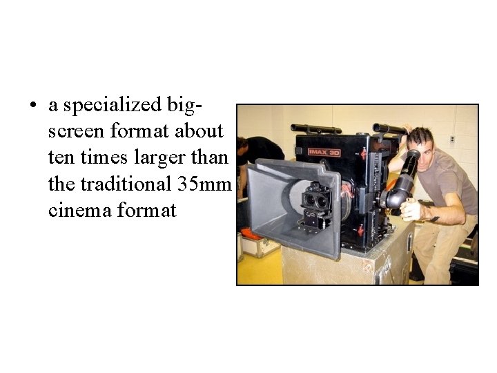  • a specialized bigscreen format about ten times larger than the traditional 35