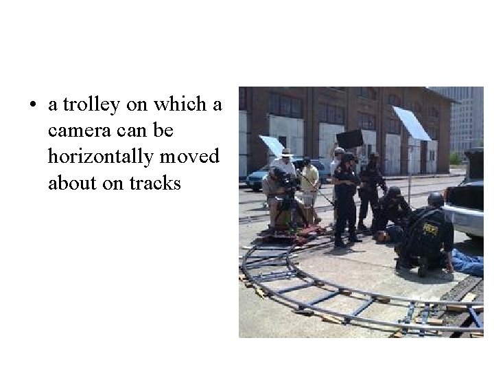  • a trolley on which a camera can be horizontally moved about on