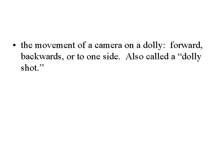  • the movement of a camera on a dolly: forward, backwards, or to