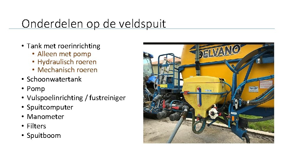 Onderdelen op de veldspuit • Tank met roerinrichting • Alleen met pomp • Hydraulisch
