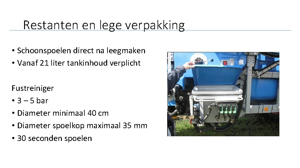 Restanten en lege verpakking • Schoonspoelen direct na leegmaken • Vanaf 21 liter tankinhoud