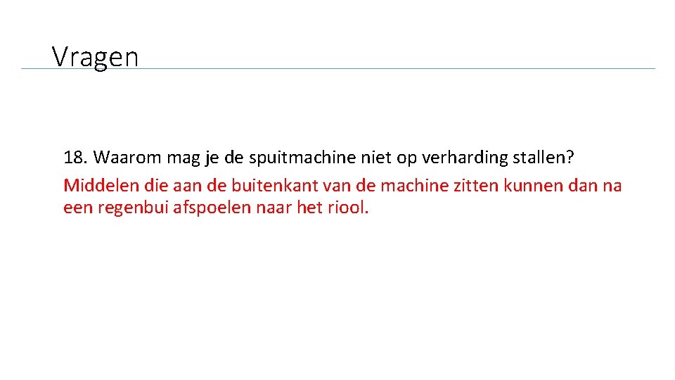 Vragen 18. Waarom mag je de spuitmachine niet op verharding stallen? Middelen die aan