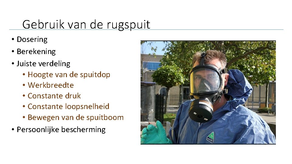 Gebruik van de rugspuit • Dosering • Berekening • Juiste verdeling • Hoogte van