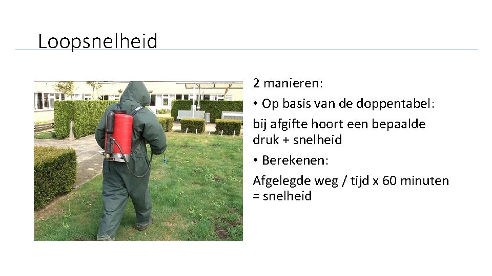 Loopsnelheid 2 manieren: • Op basis van de doppentabel: bij afgifte hoort een bepaalde