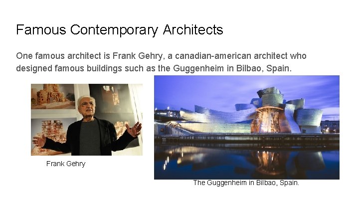 Famous Contemporary Architects One famous architect is Frank Gehry, a canadian-american architect who designed