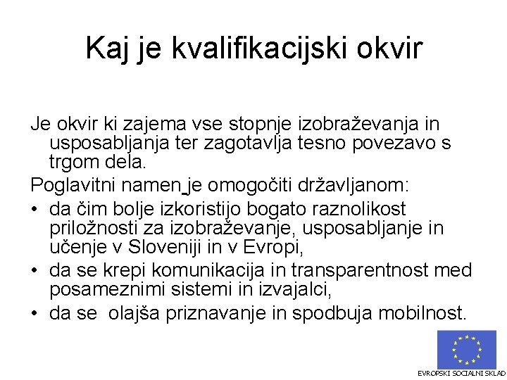Kaj je kvalifikacijski okvir Je okvir ki zajema vse stopnje izobraževanja in usposabljanja ter Kaj je kvalifikacijski okvir Je okvir ki zajema vse stopnje izobraževanja in usposabljanja ter