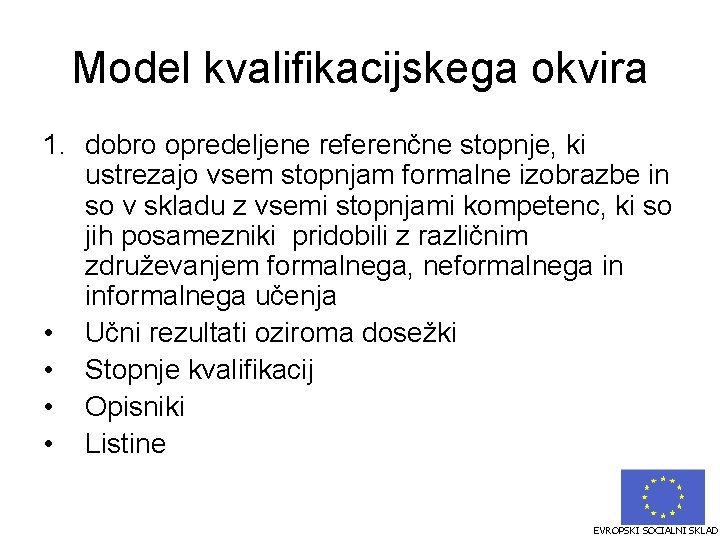 Model kvalifikacijskega okvira 1. dobro opredeljene referenčne stopnje, ki ustrezajo vsem stopnjam formalne izobrazbe Model kvalifikacijskega okvira 1. dobro opredeljene referenčne stopnje, ki ustrezajo vsem stopnjam formalne izobrazbe