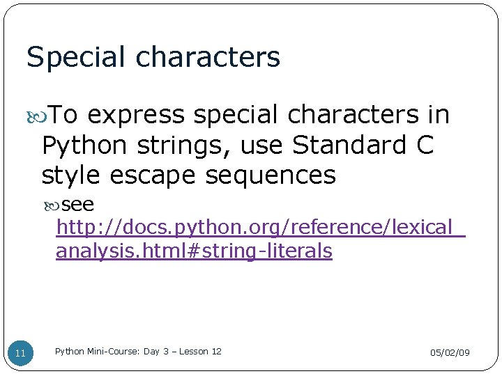 Special characters To express special characters in Python strings, use Standard C style escape