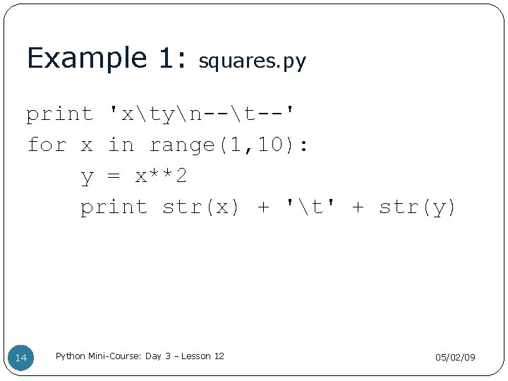 Example 1: squares. py print 'xtyn--t--' for x in range(1, 10): y = x**2