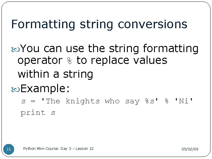 Formatting string conversions You can use the string formatting operator % to replace values